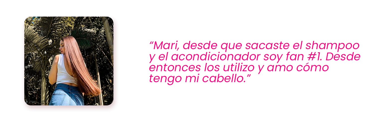 Testimonio de clienta: 'Desde que sacaste el shampoo y el acondicionador soy fan #1' – By Mariana Zapata